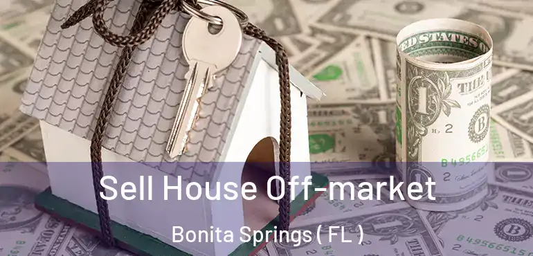  Sell House Off-market Bonita Springs ( FL )