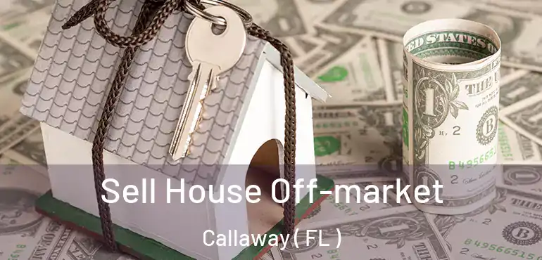  Sell House Off-market Callaway ( FL )