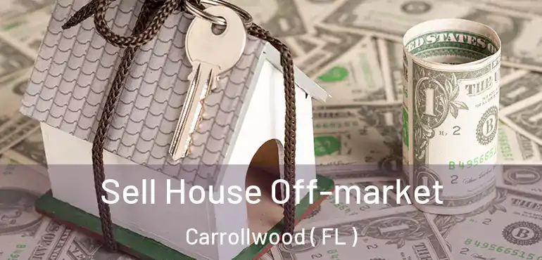  Sell House Off-market Carrollwood ( FL )