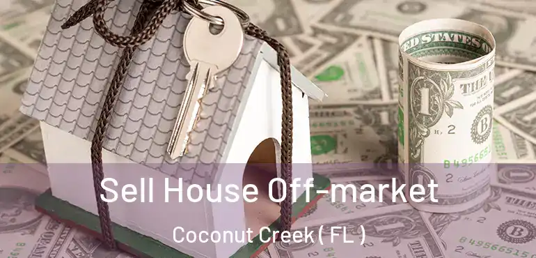  Sell House Off-market Coconut Creek ( FL )