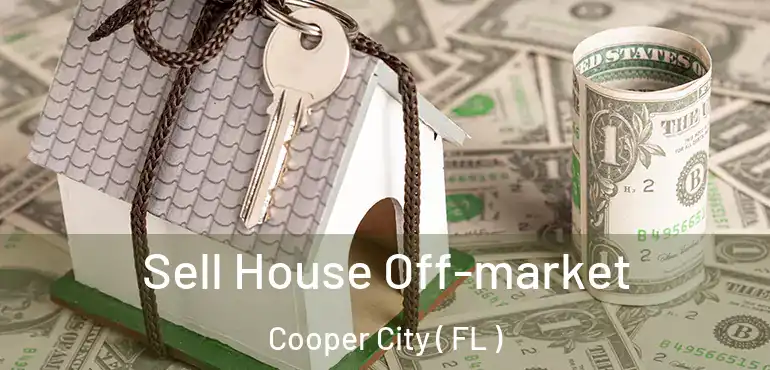  Sell House Off-market Cooper City ( FL )