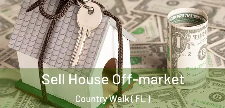  Sell House Off-market Country Walk ( FL )