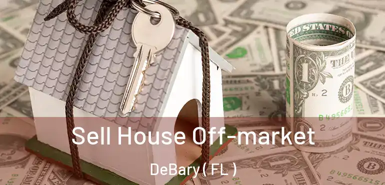  Sell House Off-market DeBary ( FL )