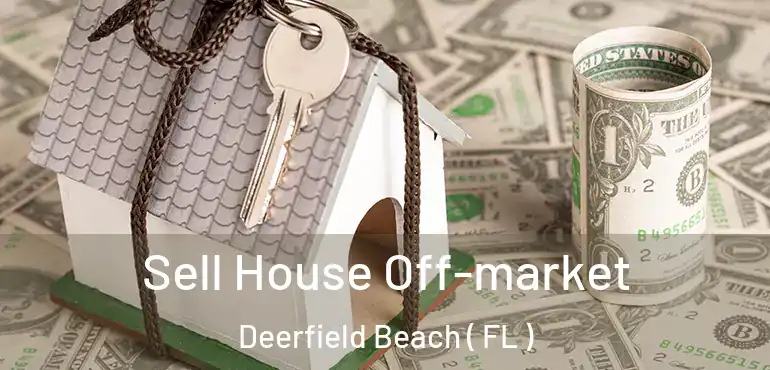  Sell House Off-market Deerfield Beach ( FL )