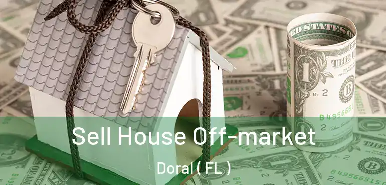  Sell House Off-market Doral ( FL )