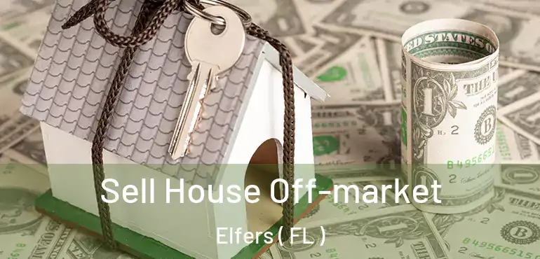  Sell House Off-market Elfers ( FL )
