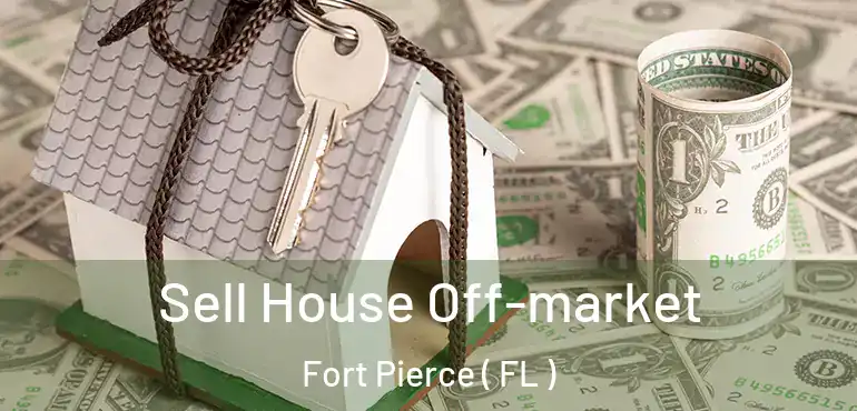  Sell House Off-market Fort Pierce ( FL )