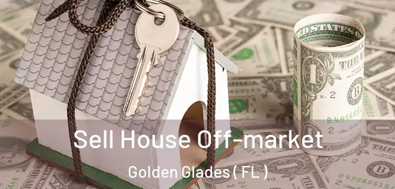  Sell House Off-market Golden Glades ( FL )