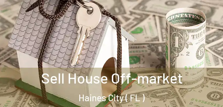  Sell House Off-market Haines City ( FL )