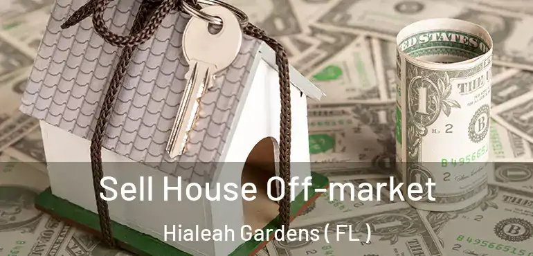  Sell House Off-market Hialeah Gardens ( FL )