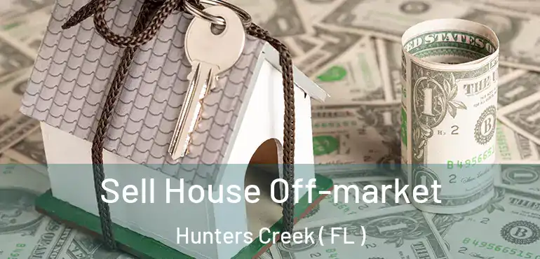  Sell House Off-market Hunters Creek ( FL )