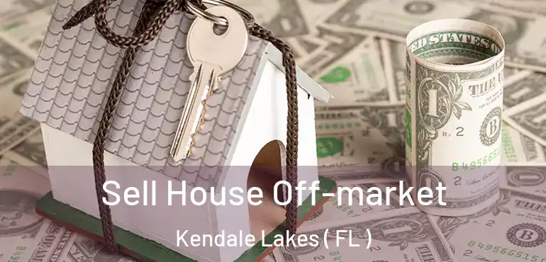  Sell House Off-market Kendale Lakes ( FL )