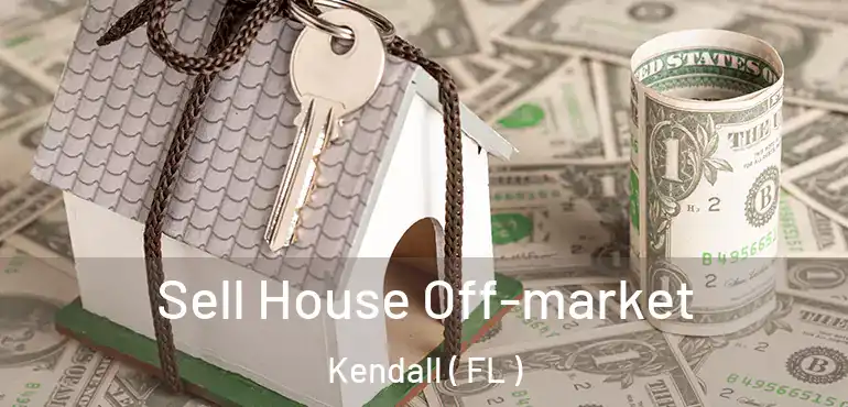  Sell House Off-market Kendall ( FL )