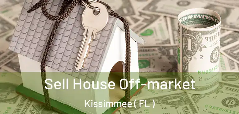  Sell House Off-market Kissimmee ( FL )
