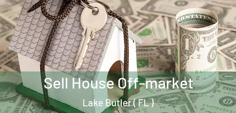  Sell House Off-market Lake Butler ( FL )