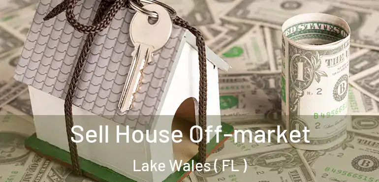  Sell House Off-market Lake Wales ( FL )
