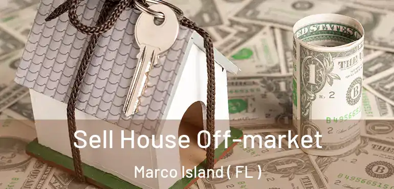  Sell House Off-market Marco Island ( FL )