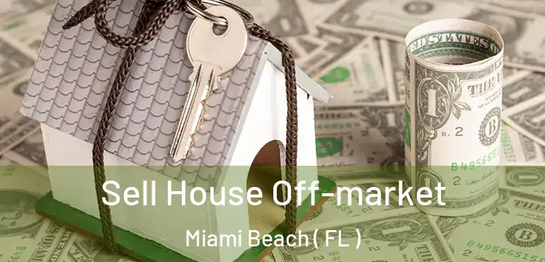  Sell House Off-market Miami Beach ( FL )