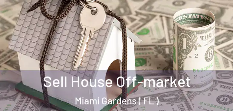  Sell House Off-market Miami Gardens ( FL )