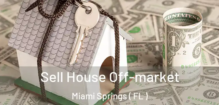  Sell House Off-market Miami Springs ( FL )