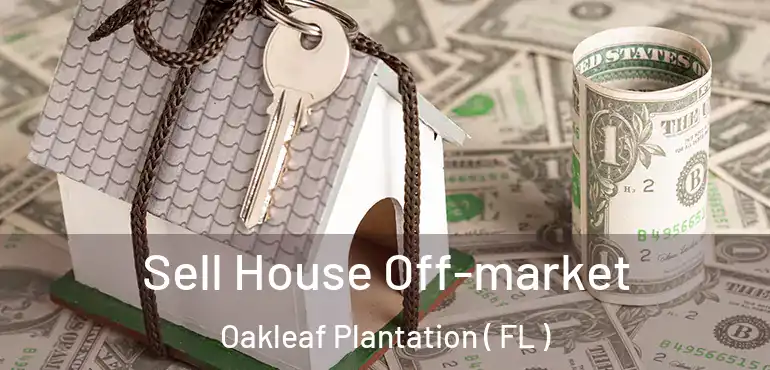  Sell House Off-market Oakleaf Plantation ( FL )