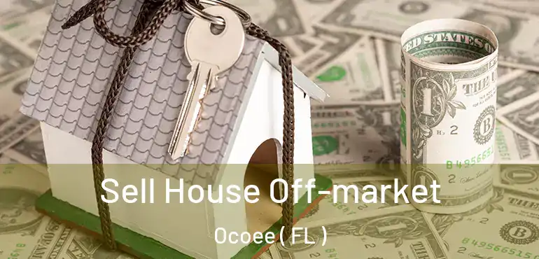  Sell House Off-market Ocoee ( FL )