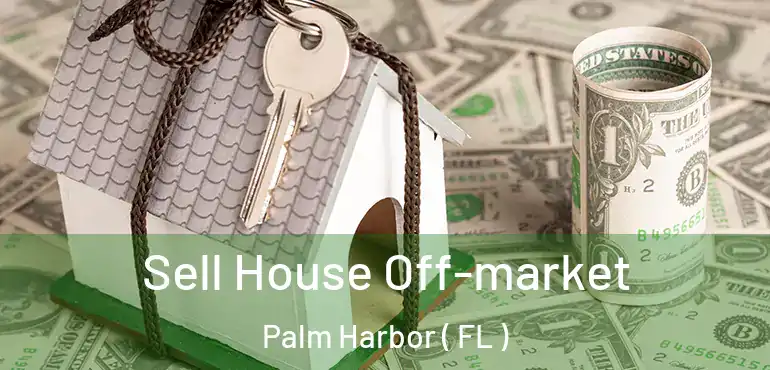  Sell House Off-market Palm Harbor ( FL )