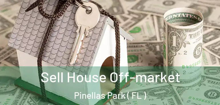  Sell House Off-market Pinellas Park ( FL )