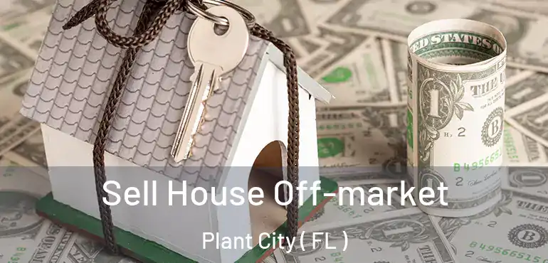  Sell House Off-market Plant City ( FL )