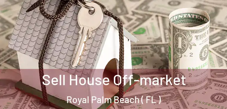  Sell House Off-market Royal Palm Beach ( FL )