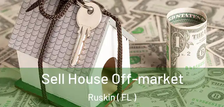  Sell House Off-market Ruskin ( FL )