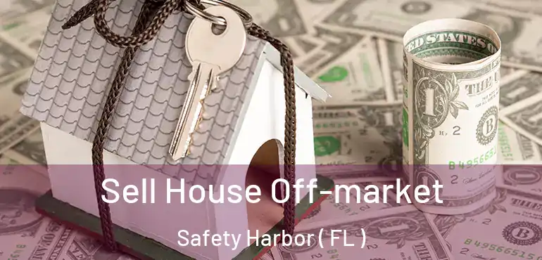  Sell House Off-market Safety Harbor ( FL )