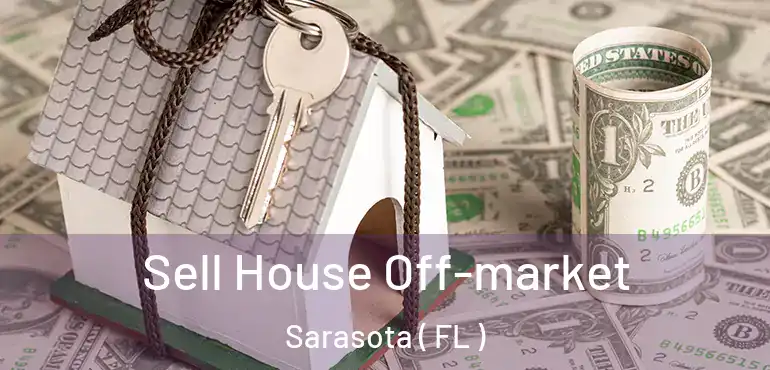  Sell House Off-market Sarasota ( FL )