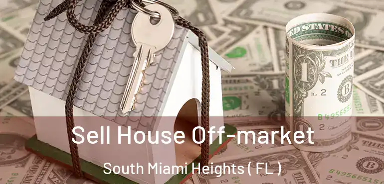  Sell House Off-market South Miami Heights ( FL )