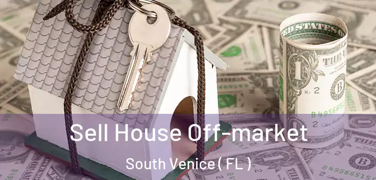  Sell House Off-market South Venice ( FL )