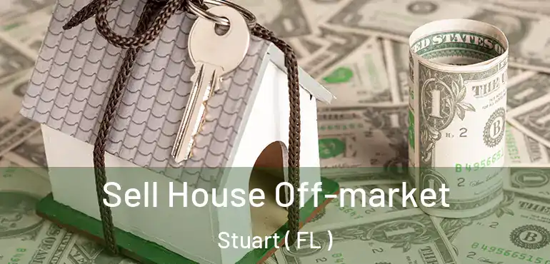  Sell House Off-market Stuart ( FL )