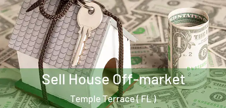  Sell House Off-market Temple Terrace ( FL )