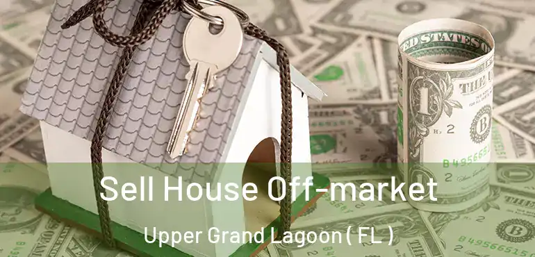  Sell House Off-market Upper Grand Lagoon ( FL )