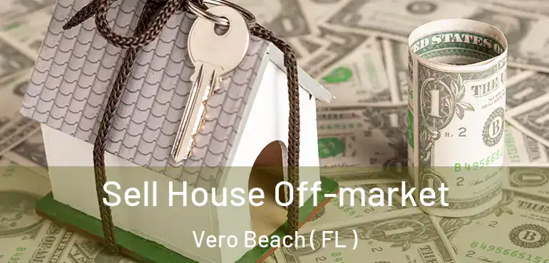  Sell House Off-market Vero Beach ( FL )