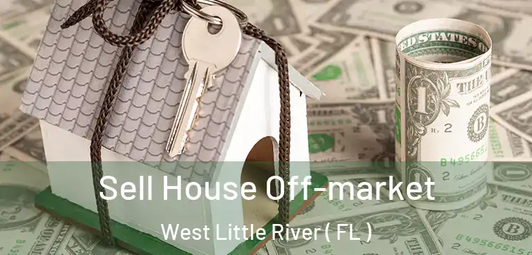  Sell House Off-market West Little River ( FL )