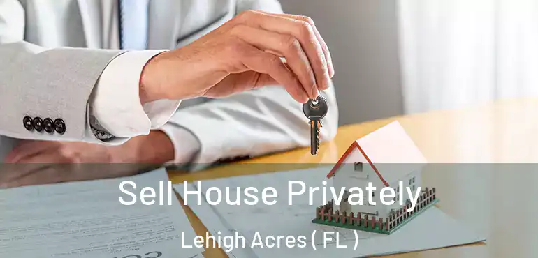 Sell House Privately Lehigh Acres ( FL )