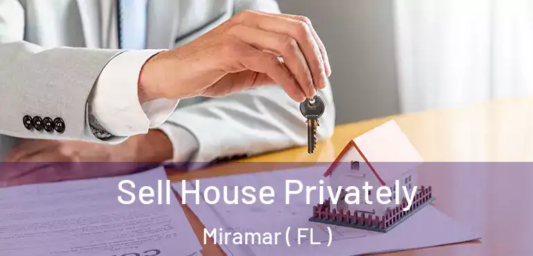  Sell House Privately Miramar ( FL )