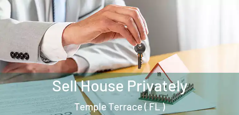 Sell House Privately Temple Terrace ( FL )