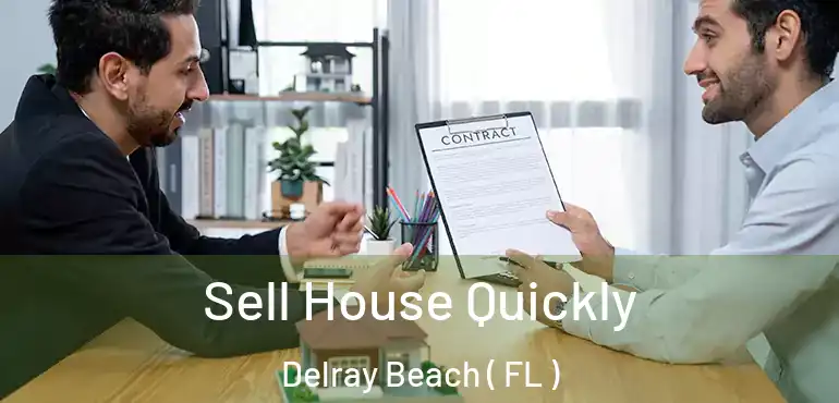  Sell House Quickly Delray Beach ( FL )