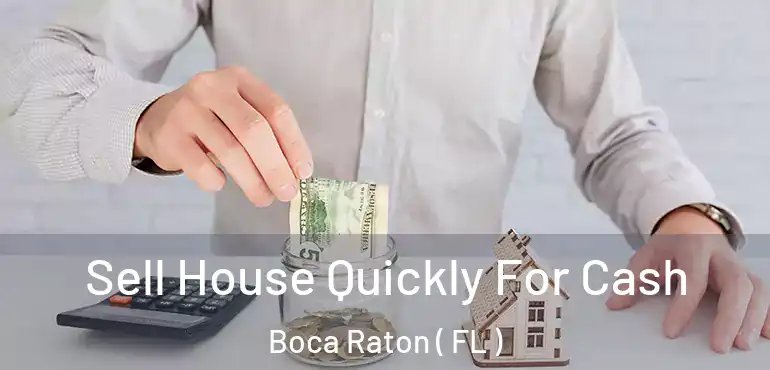  Sell House Quickly For Cash Boca Raton ( FL )