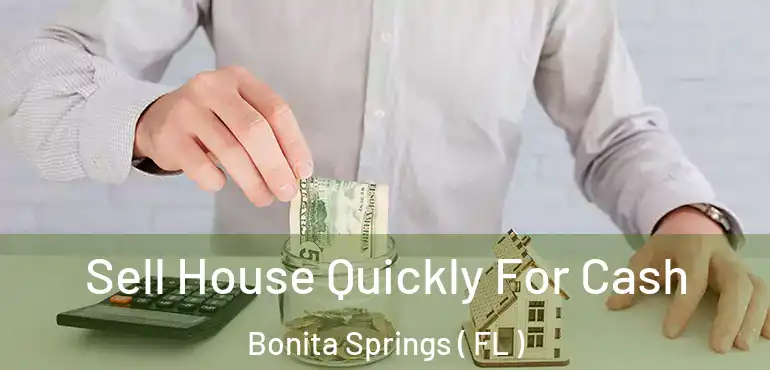  Sell House Quickly For Cash Bonita Springs ( FL )