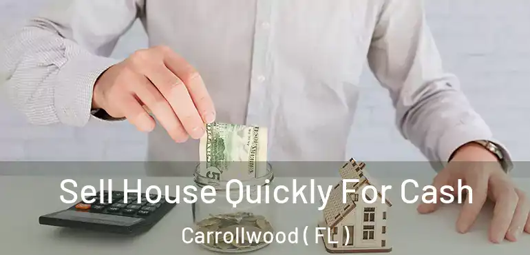  Sell House Quickly For Cash Carrollwood ( FL )