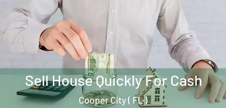  Sell House Quickly For Cash Cooper City ( FL )