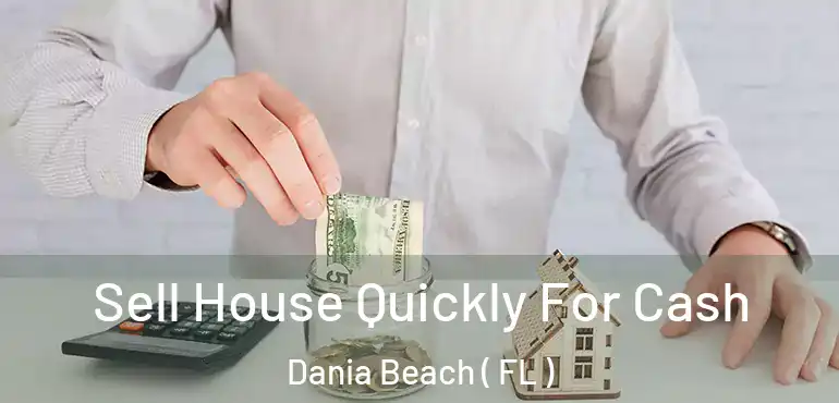  Sell House Quickly For Cash Dania Beach ( FL )