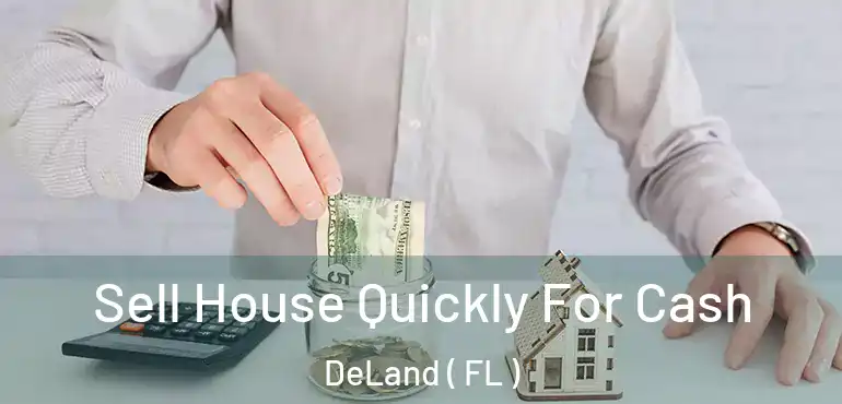  Sell House Quickly For Cash DeLand ( FL )